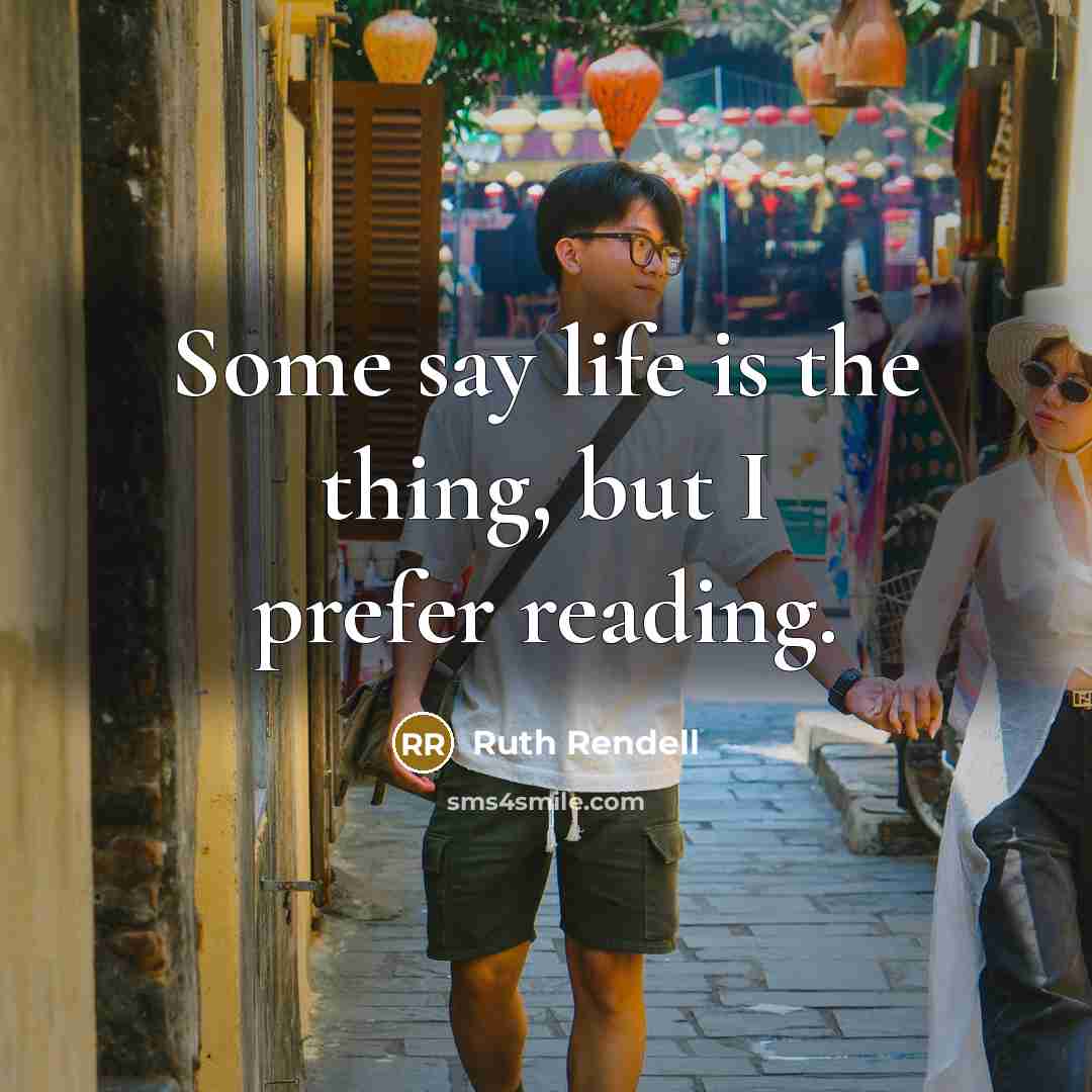 “Some say life is the thing, but I prefer reading.…” quote by Ruth Rendell
