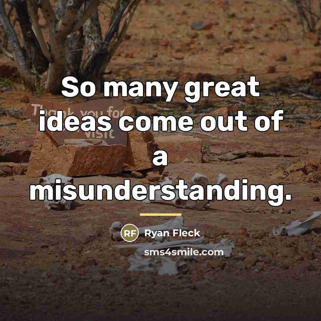 “So many great ideas come out of a misunderstanding.…” quote by Ryan Fleck