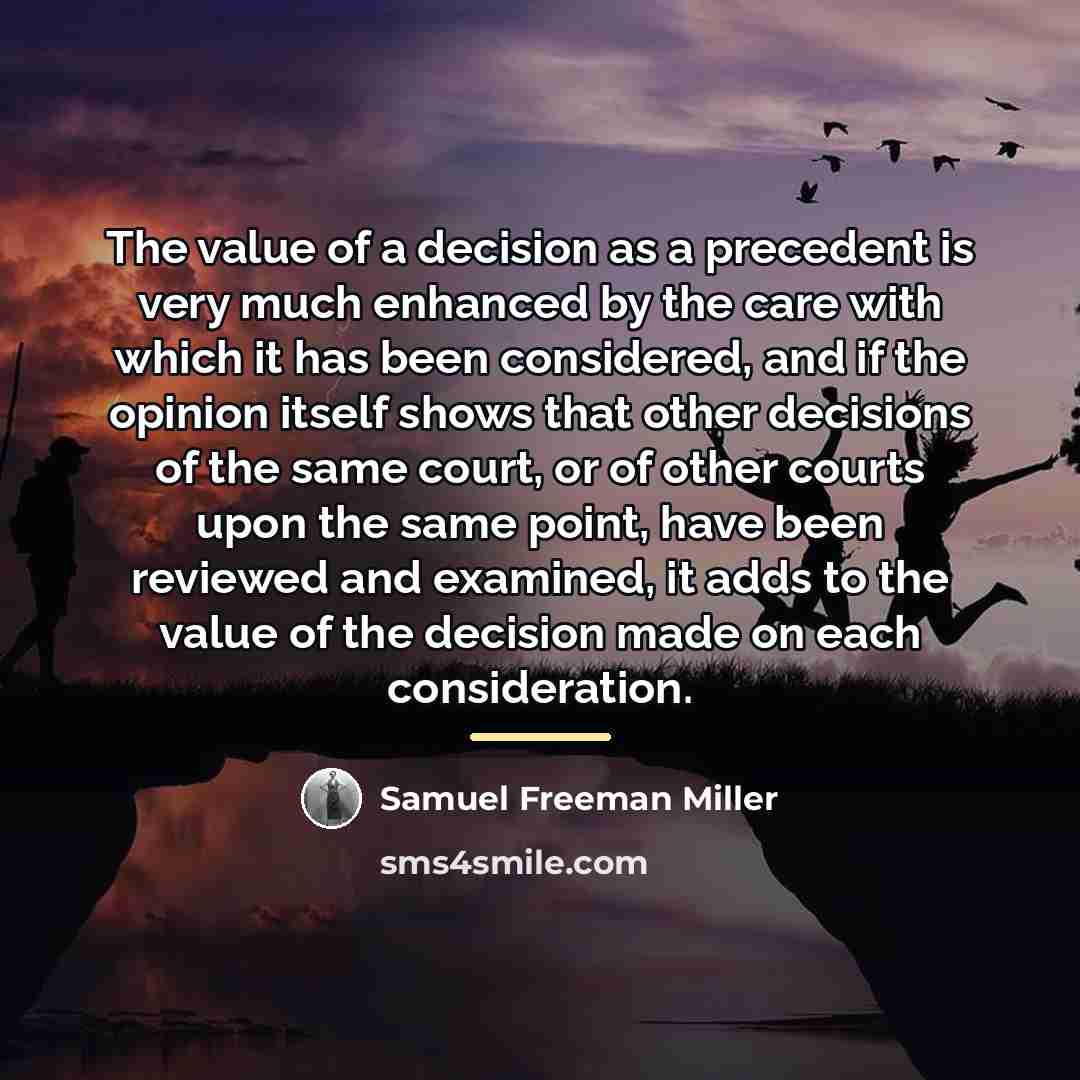 “The value of a decision as a precedent is very…” quote by Samuel Freeman Miller