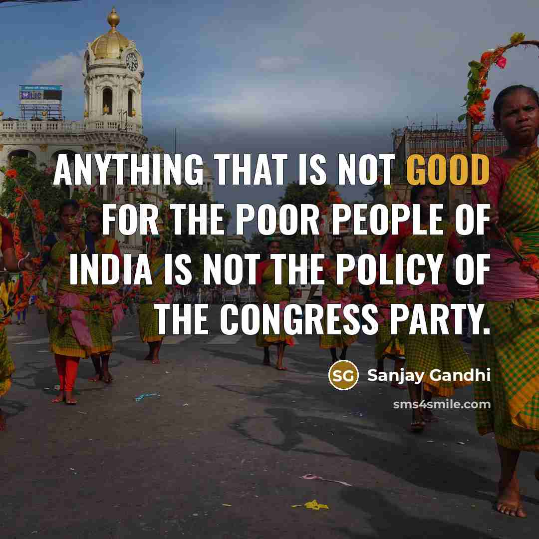 “Anything that is not good for the poor people of…” quote by Sanjay Gandhi