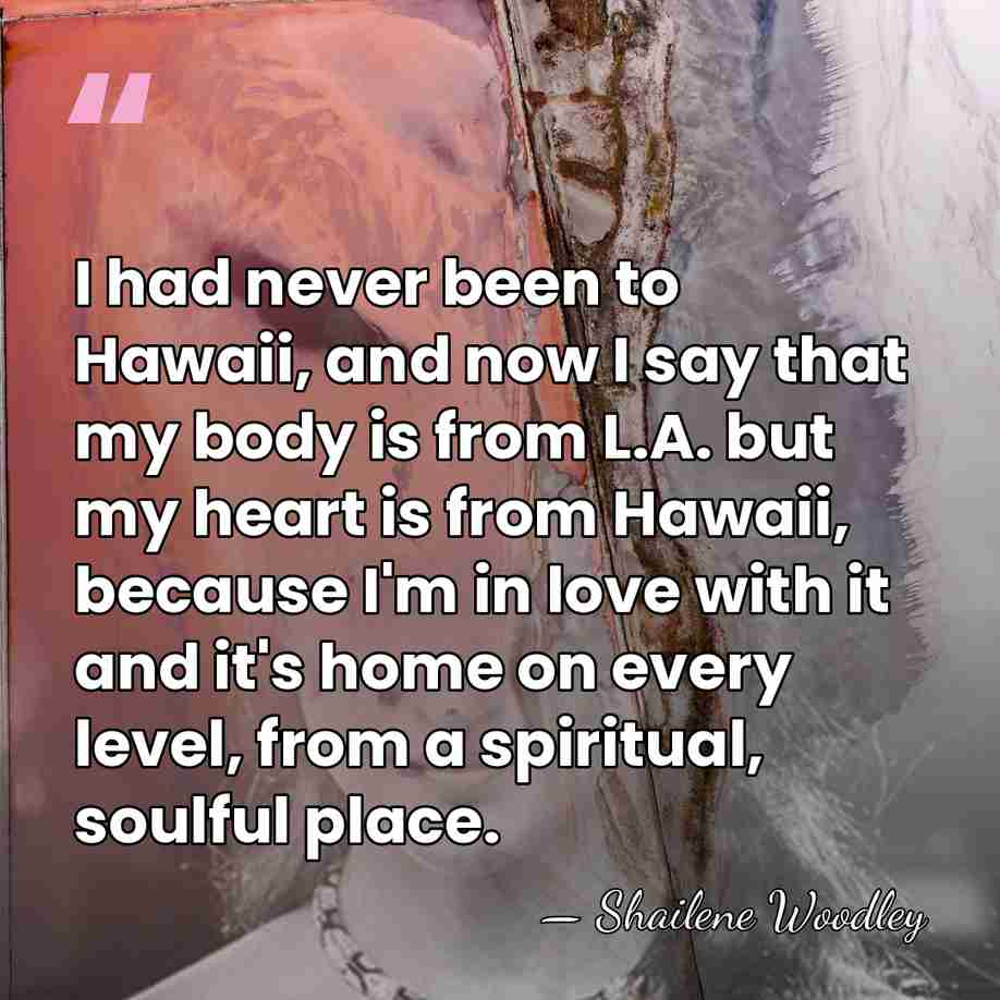 I had never been to Hawaii, and now I say that my&hellip; - Shailene Woodley