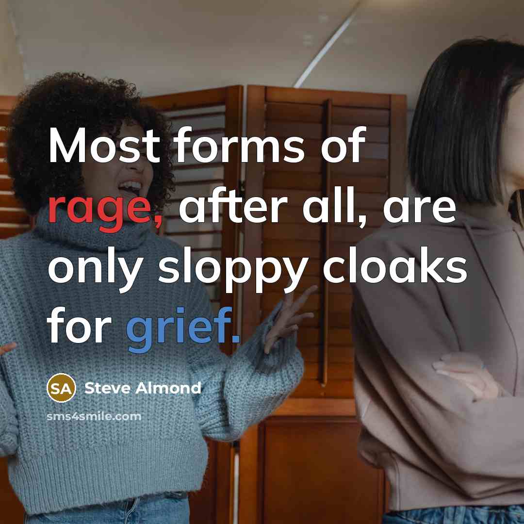 “Most forms of rage, after all, are only sloppy cloaks…” quote by Steve Almond