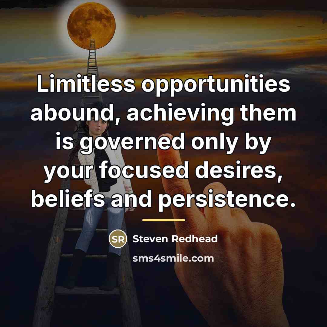 “Limitless opportunities abound, achieving them is governed only by your…” quote by Steven Redhead