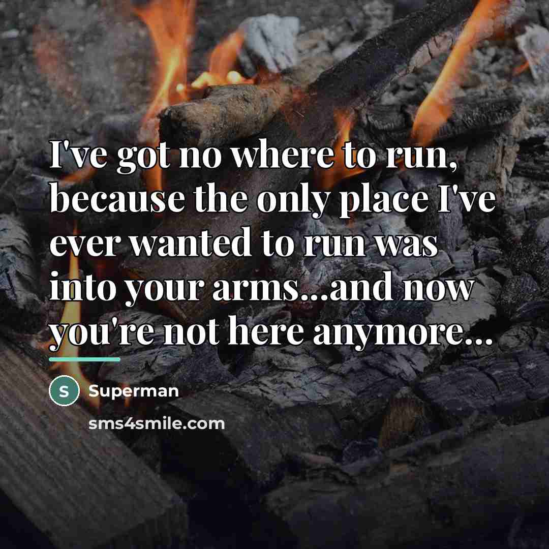 “I've got no where to run, because the only place…” quote by Superman