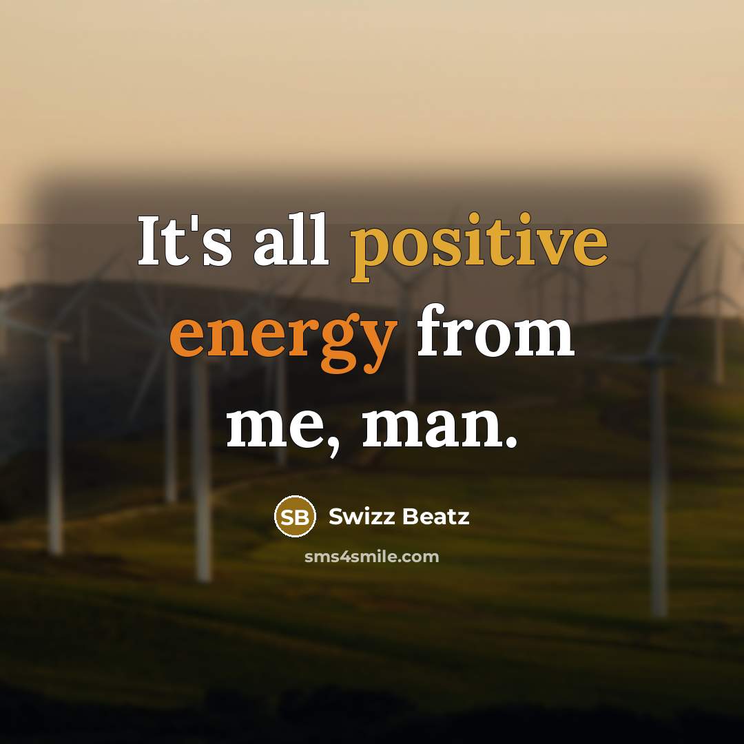 “It's all positive energy from me, man.…” quote by Swizz Beatz