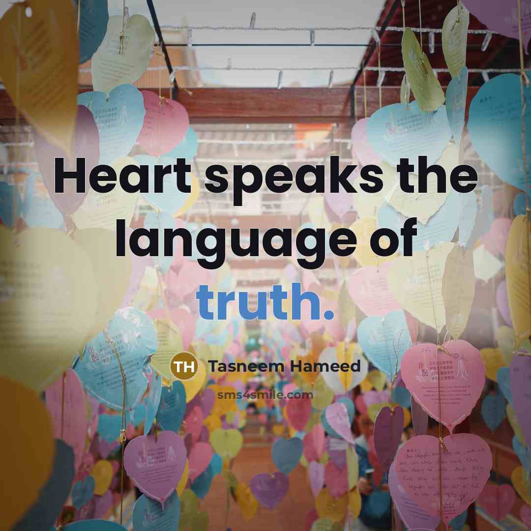 “Heart speaks the language of truth.…” quote by Tasneem Hameed