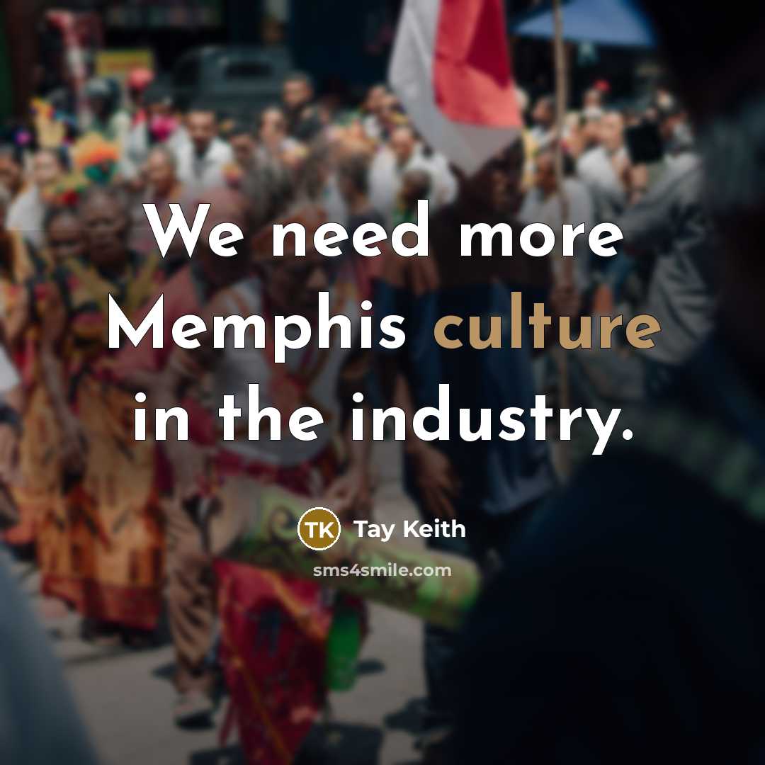 “We need more Memphis culture in the industry.…” quote by Tay Keith