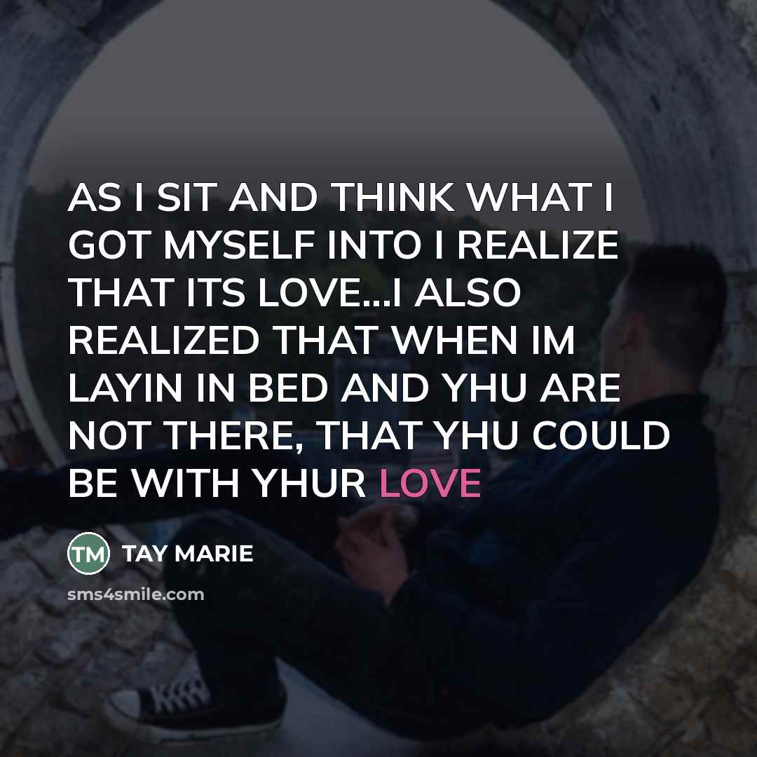 “AS I SIT AND THINK WHAT I GOT MYSELF INTO…” quote by TAY MARIE