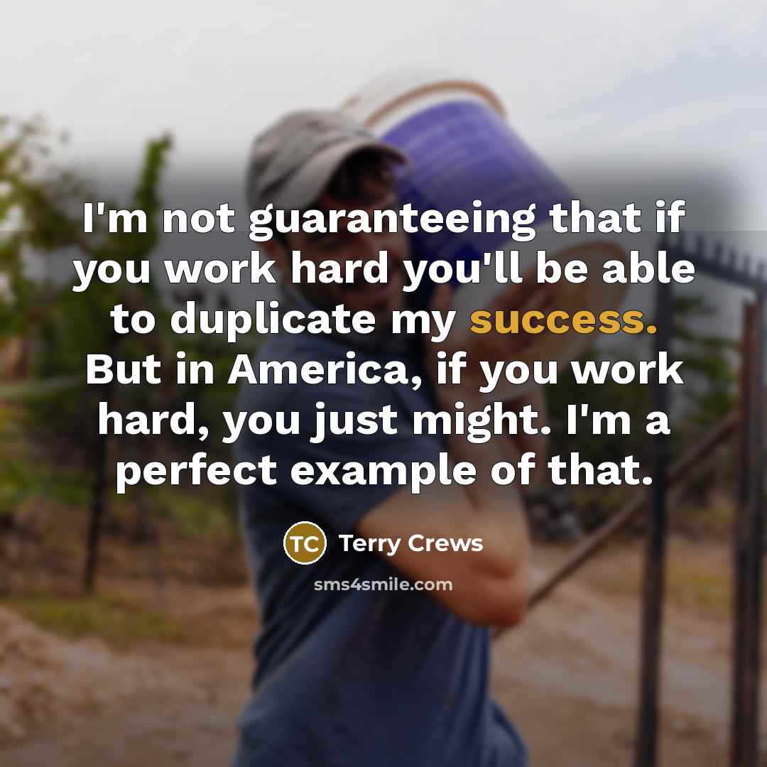 “I'm not guaranteeing that if you work hard you'll be…” quote by Terry Crews