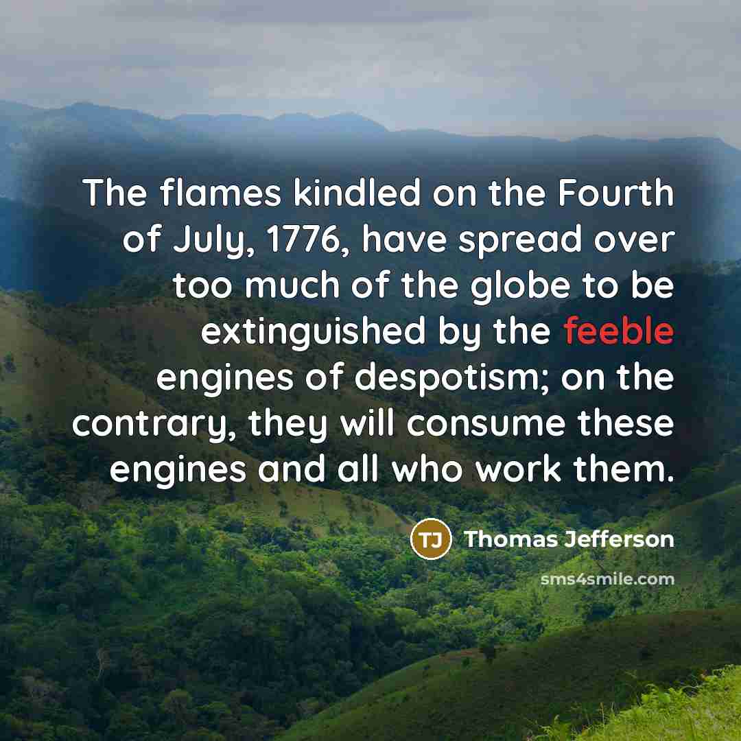 “The flames kindled on the Fourth of July, 1776, have…” quote by Thomas Jefferson