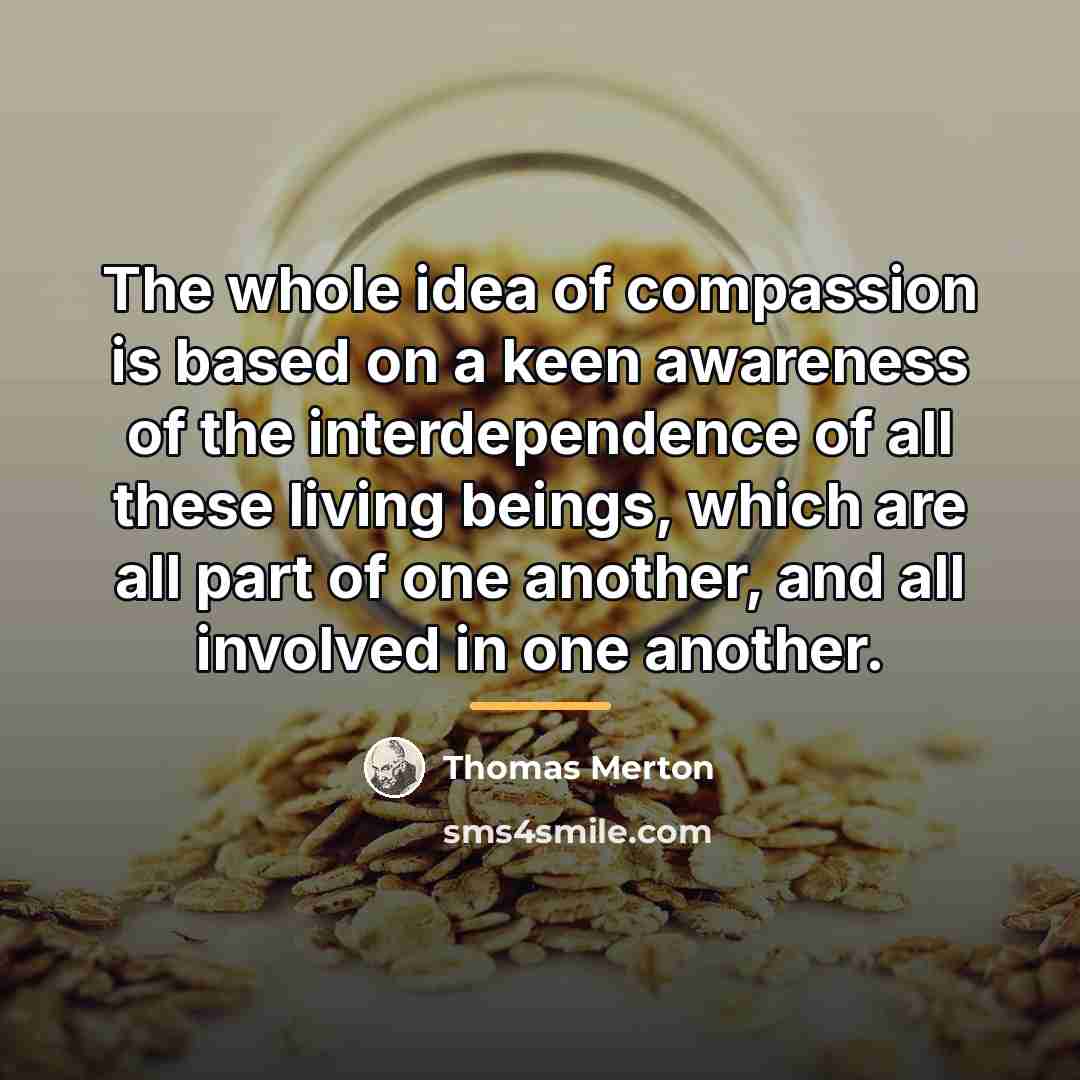 “The whole idea of compassion is based on a keen…” quote by Thomas Merton