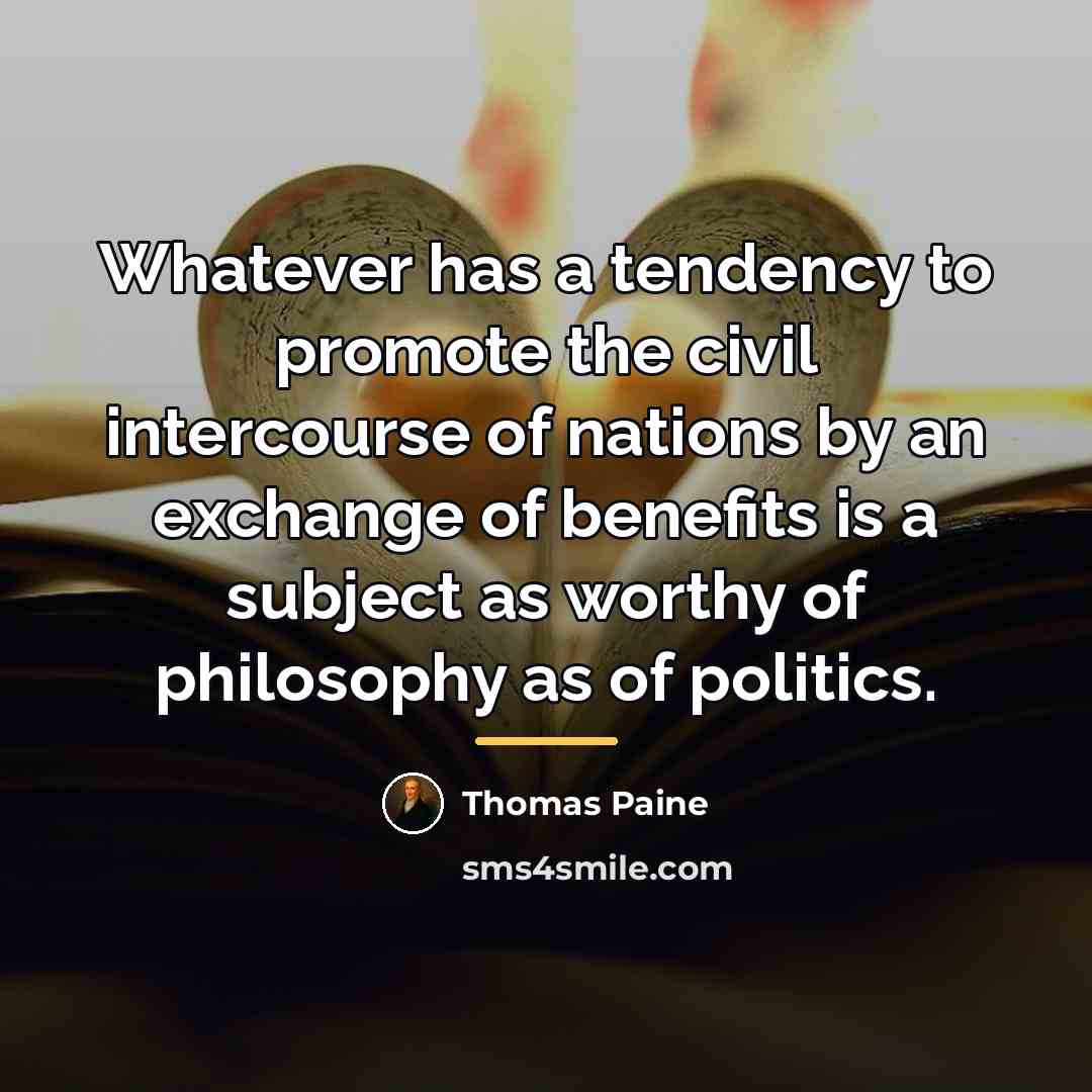 “Whatever has a tendency to promote the civil intercourse of…” quote by Thomas Paine
