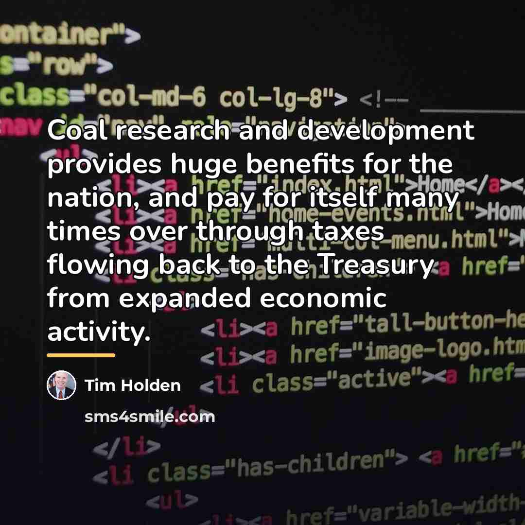 “Coal research and development provides huge benefits for the nation,…” quote by Tim Holden