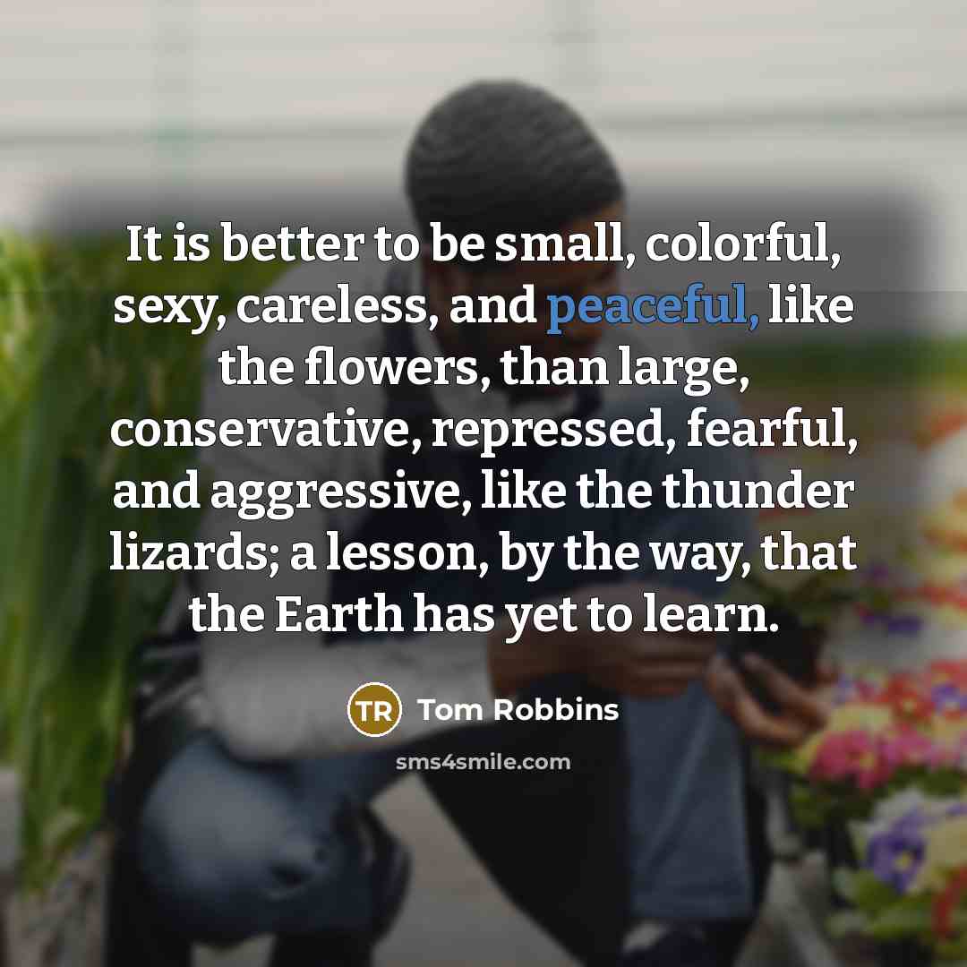“It is better to be small, colorful, sexy, careless, and…” quote by Tom Robbins