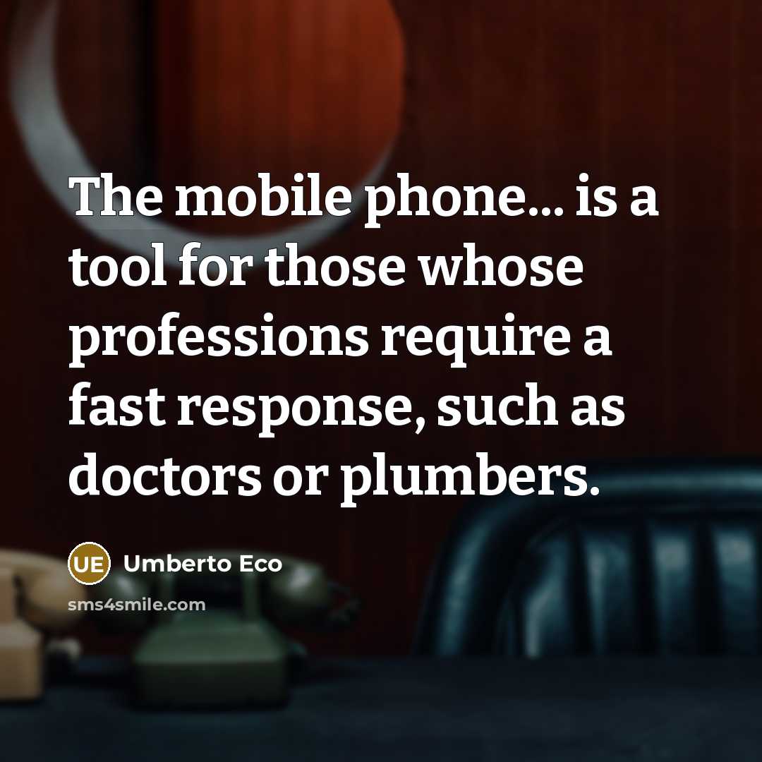 “The mobile phone... is a tool for those whose professions…” quote by Umberto Eco