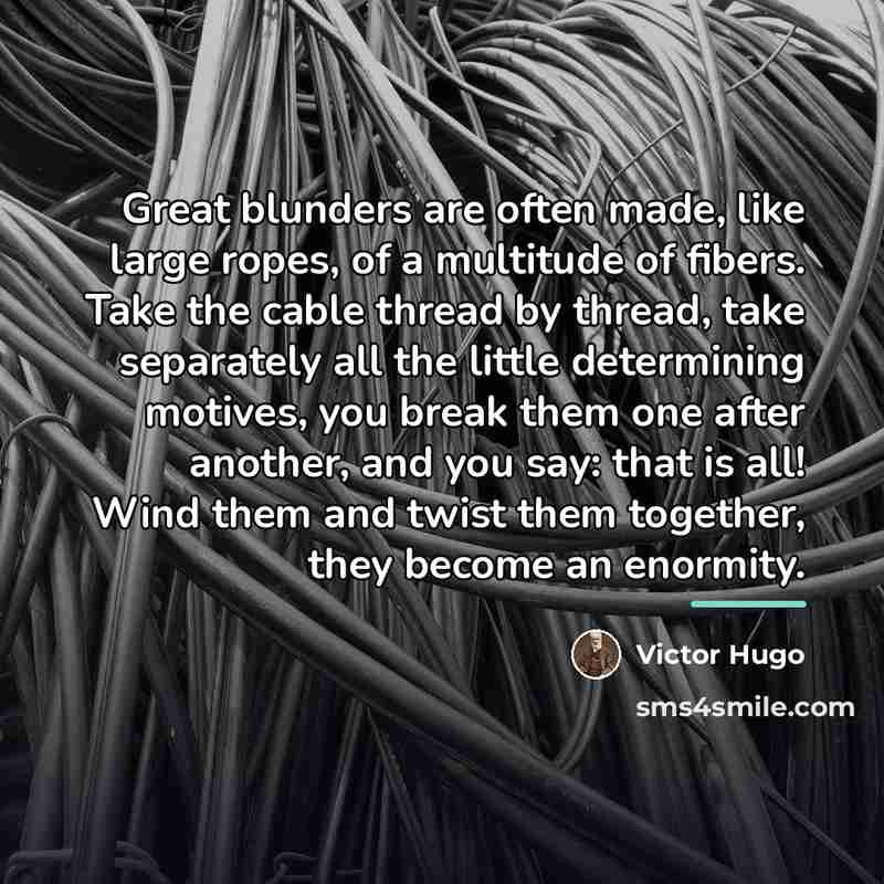 “Great blunders are often made, like large ropes, of a…” quote by Victor Hugo