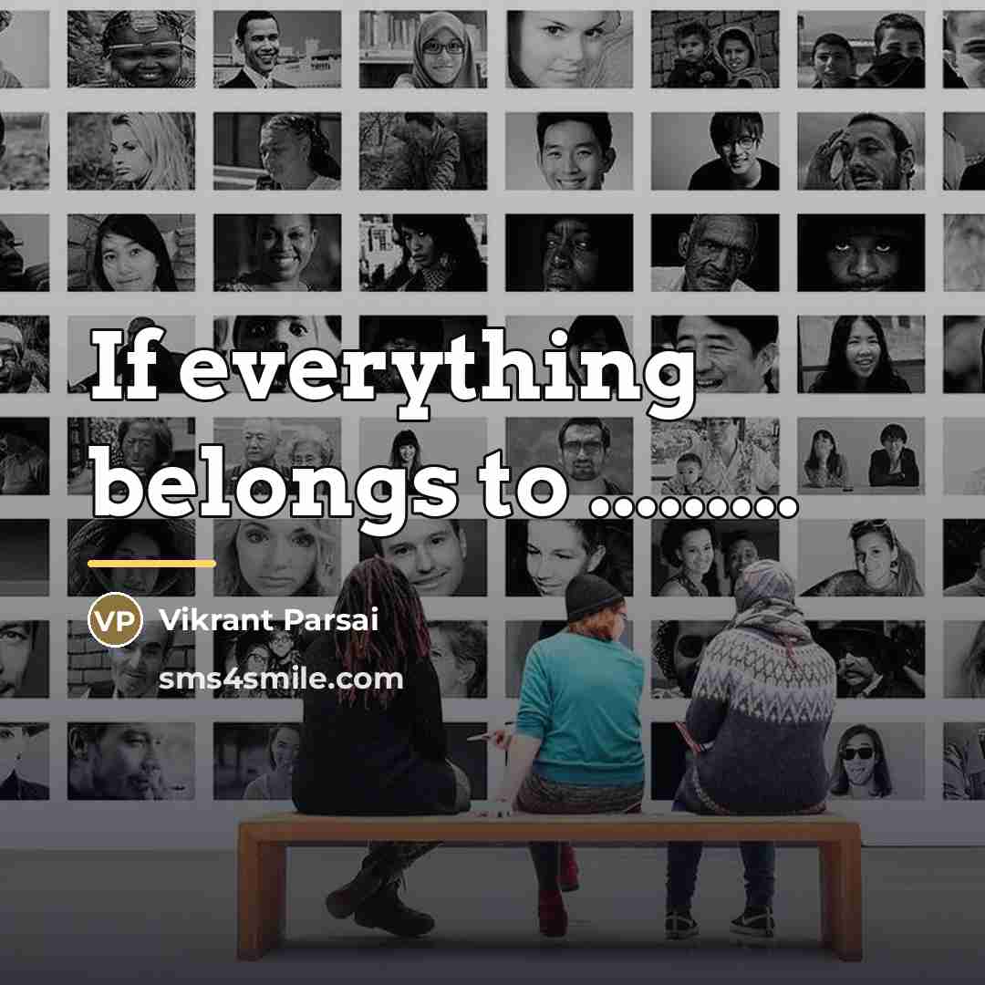 “If everything belongs to .........…” quote by Vikrant Parsai