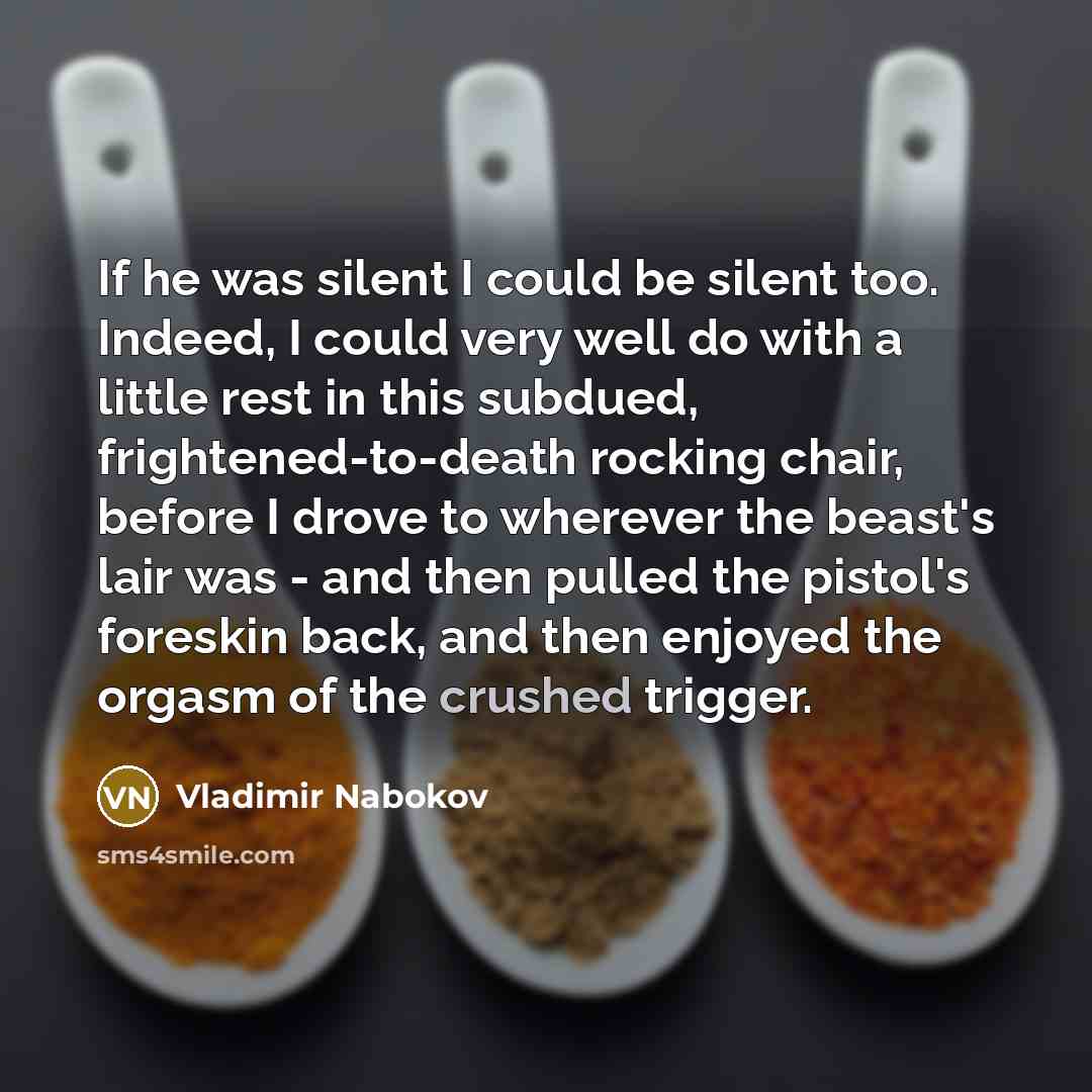 “If he was silent I could be silent too. Indeed,…” quote by Vladimir Nabokov