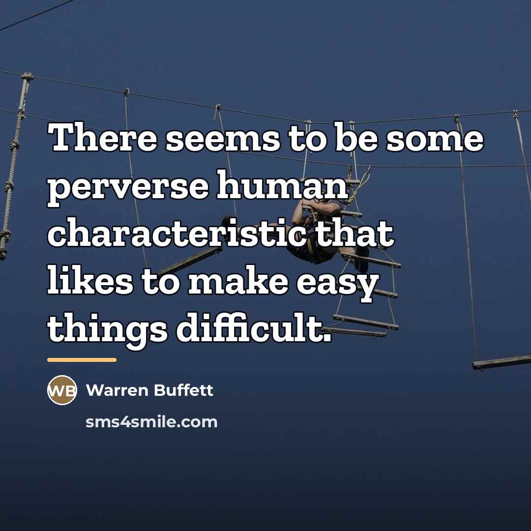“There seems to be some perverse human characteristic that likes…” quote by Warren Buffett