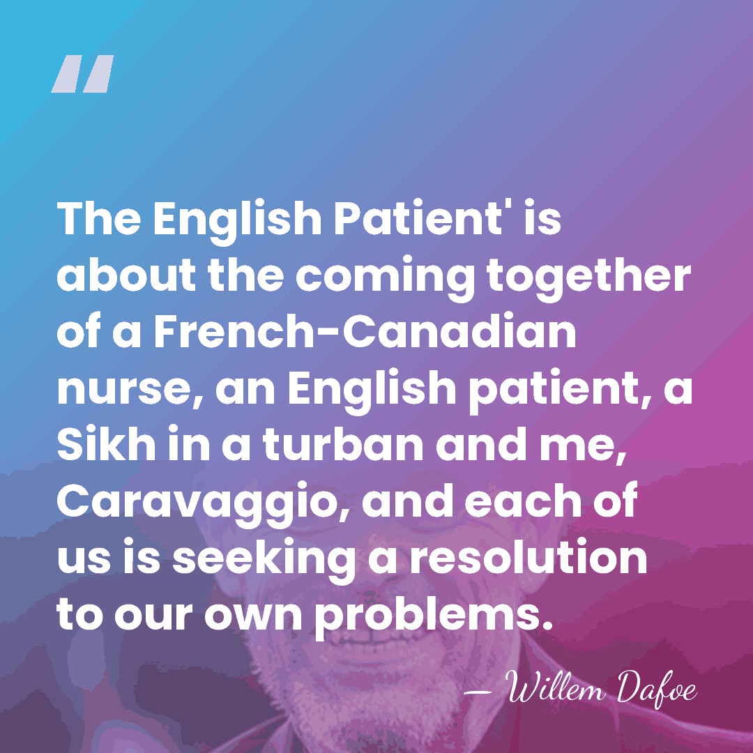 The English Patient' is about the coming together of a French-Canadian nurse,&hellip; - Willem Dafoe