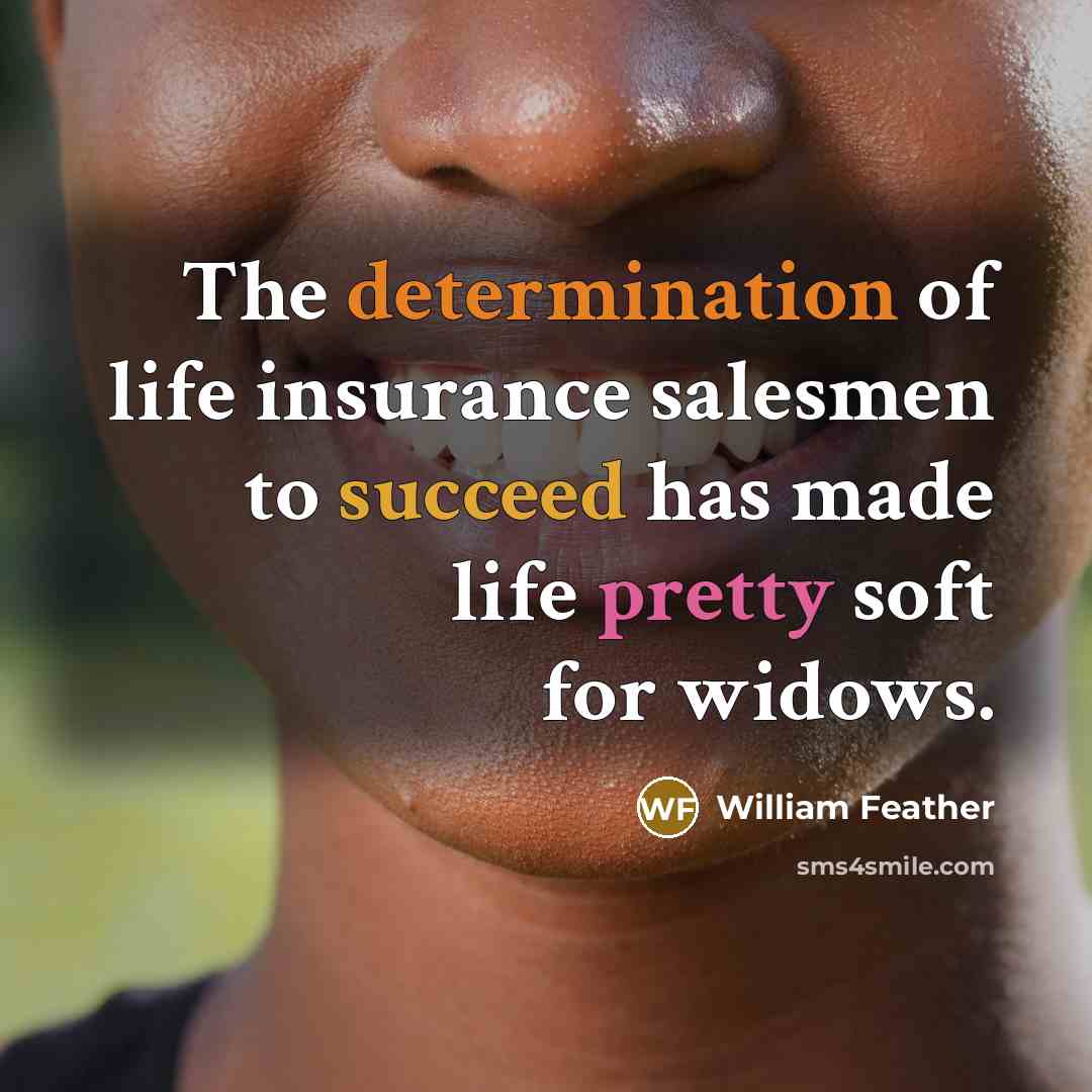 “The determination of life insurance salesmen to succeed has made…” quote by William Feather