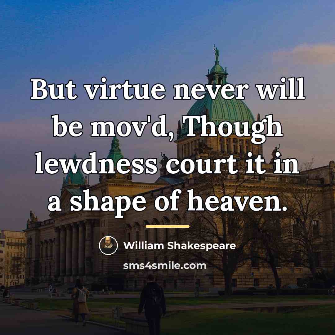 “But virtue never will be mov'd, Though lewdness court it…” quote by William Shakespeare