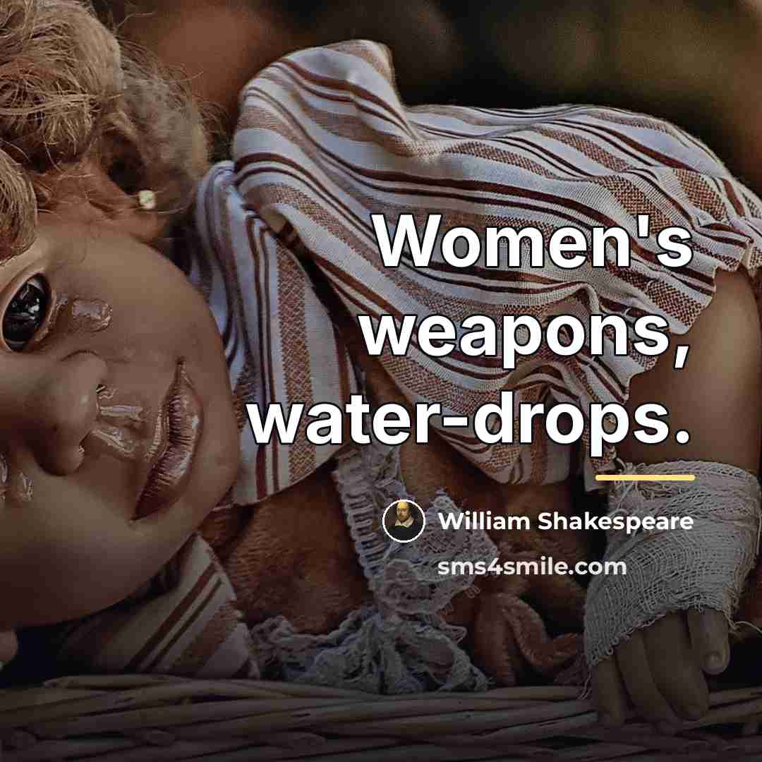 “Women's weapons, water-drops.…” quote by William Shakespeare