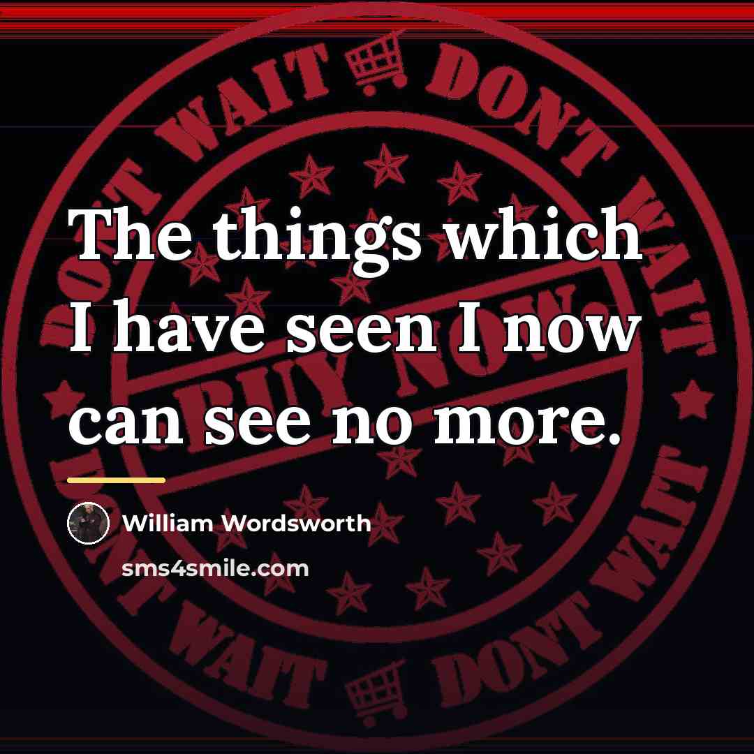 “The things which I have seen I now can see…” quote by William Wordsworth