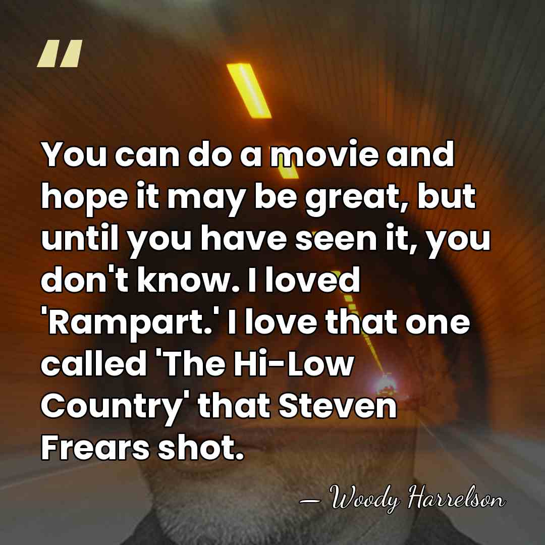 You can do a movie and hope it may be great, but&hellip; - Woody Harrelson