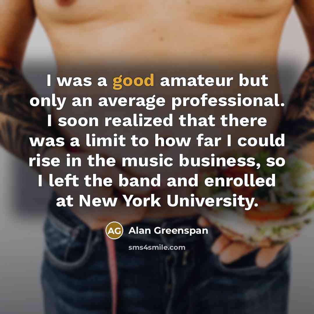 “I was a good amateur but only an average professional.…” quote by Alan Greenspan