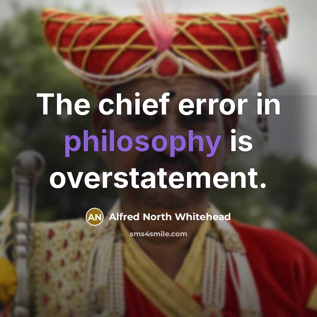 “The chief error in philosophy is overstatement.…” quote by Alfred North Whitehead