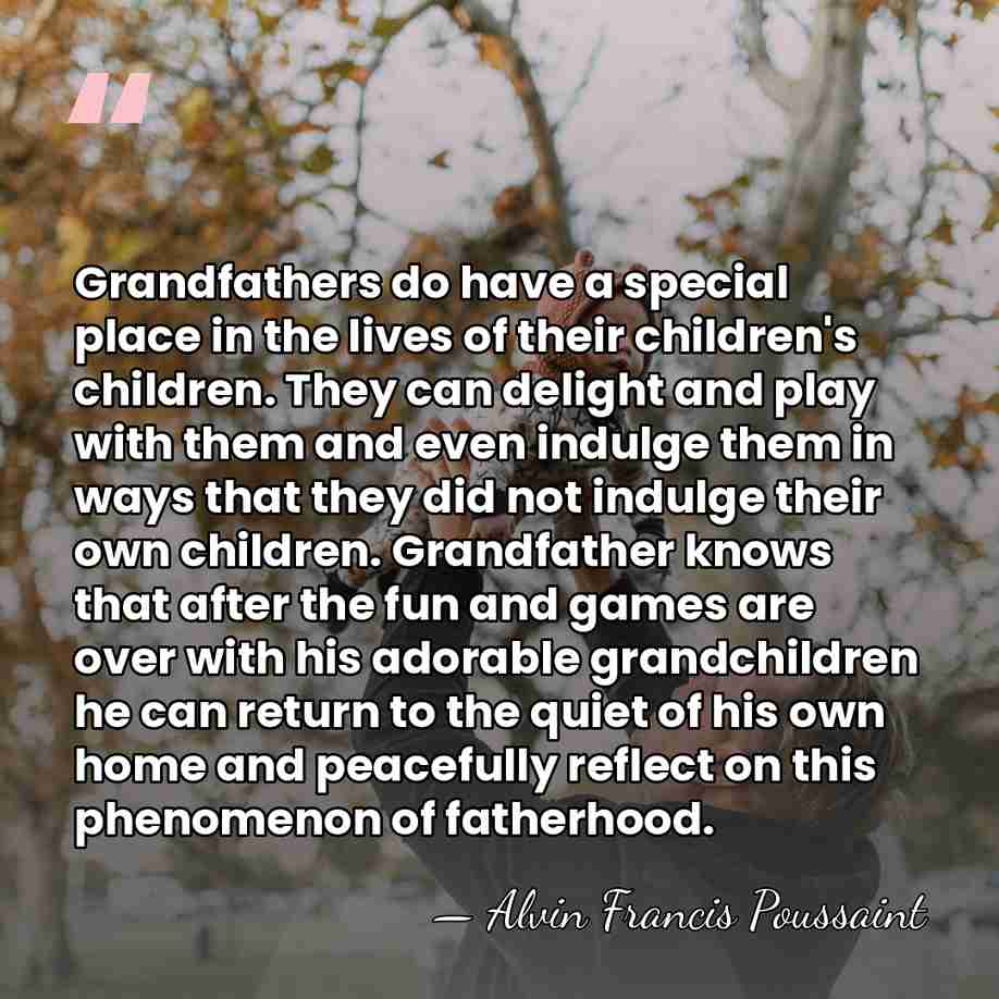 Grandfathers do have a special place in the lives of their children's&hellip; - Alvin Francis Poussaint