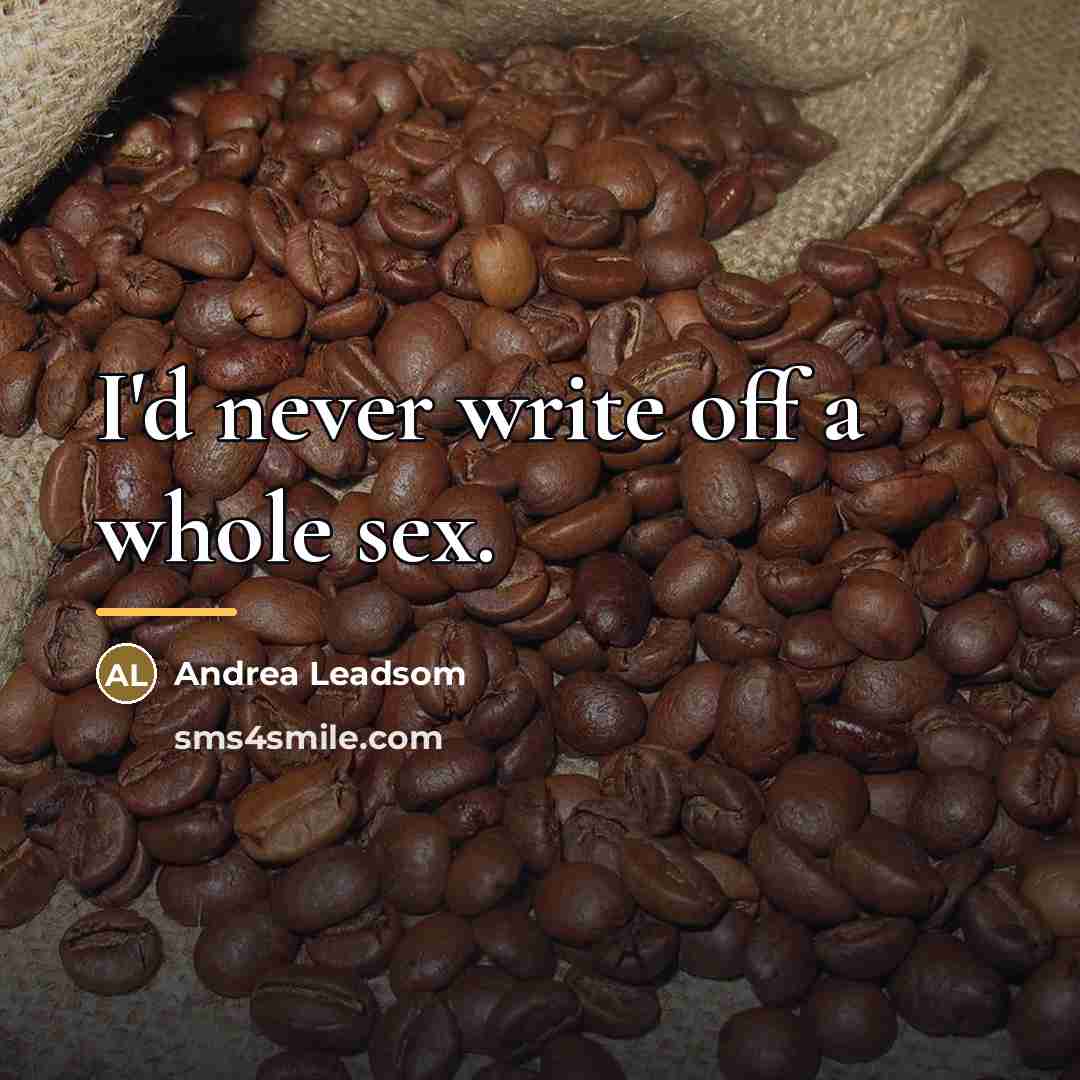 “I'd never write off a whole sex.…” quote by Andrea Leadsom