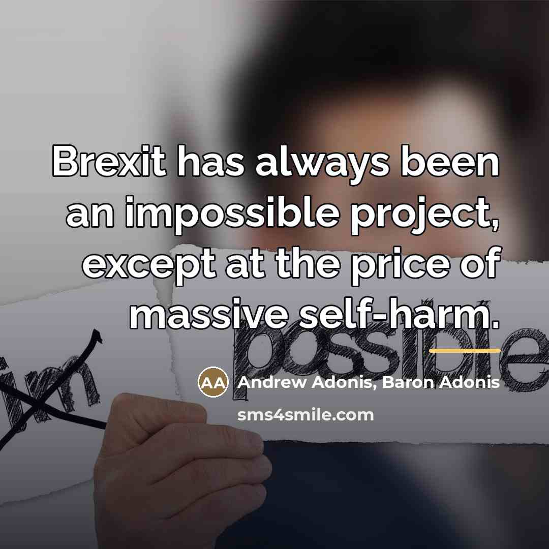 “Brexit has always been an impossible project, except at the…” quote by Andrew Adonis, Baron Adonis