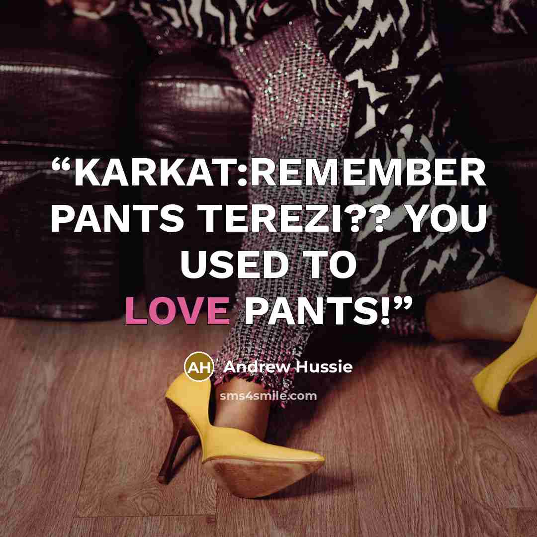 “KARKAT:REMEMBER PANTS TEREZI?? YOU USED TO LOVE PANTS!” quote by Andrew Hussie