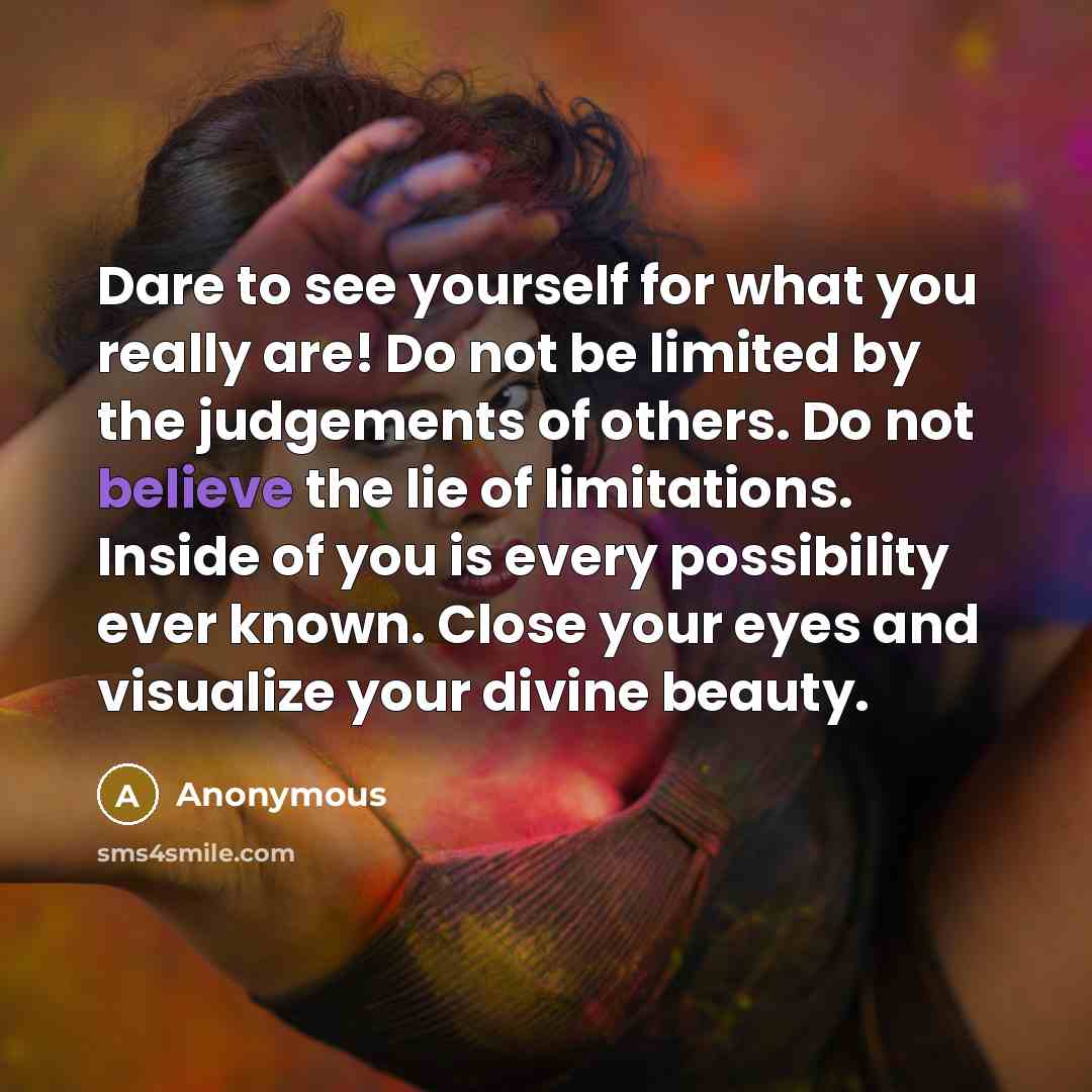 “Dare to see yourself for what you really are! Do…” quote by Anonymous