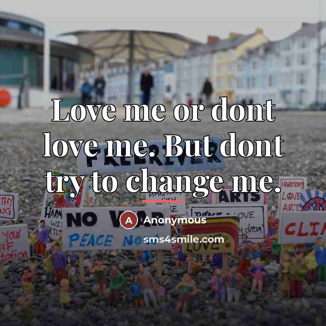 “Love me or dont love me. But dont try to…” quote by Anonymous