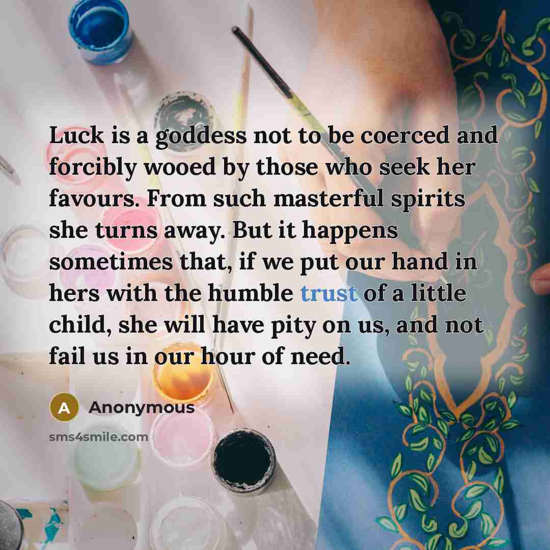 “Luck is a goddess not to be coerced and forcibly…” quote by Anonymous
