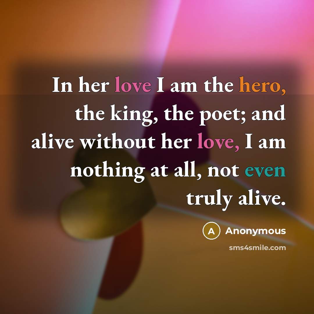 “In her love I am the hero, the king, the…” quote by Anonymous