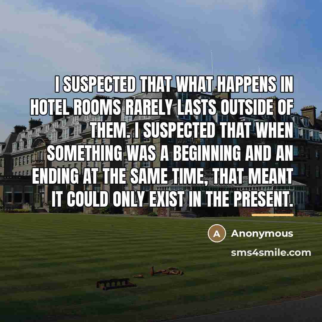“I suspected that what happens in hotel rooms rarely lasts…” quote by Anonymous