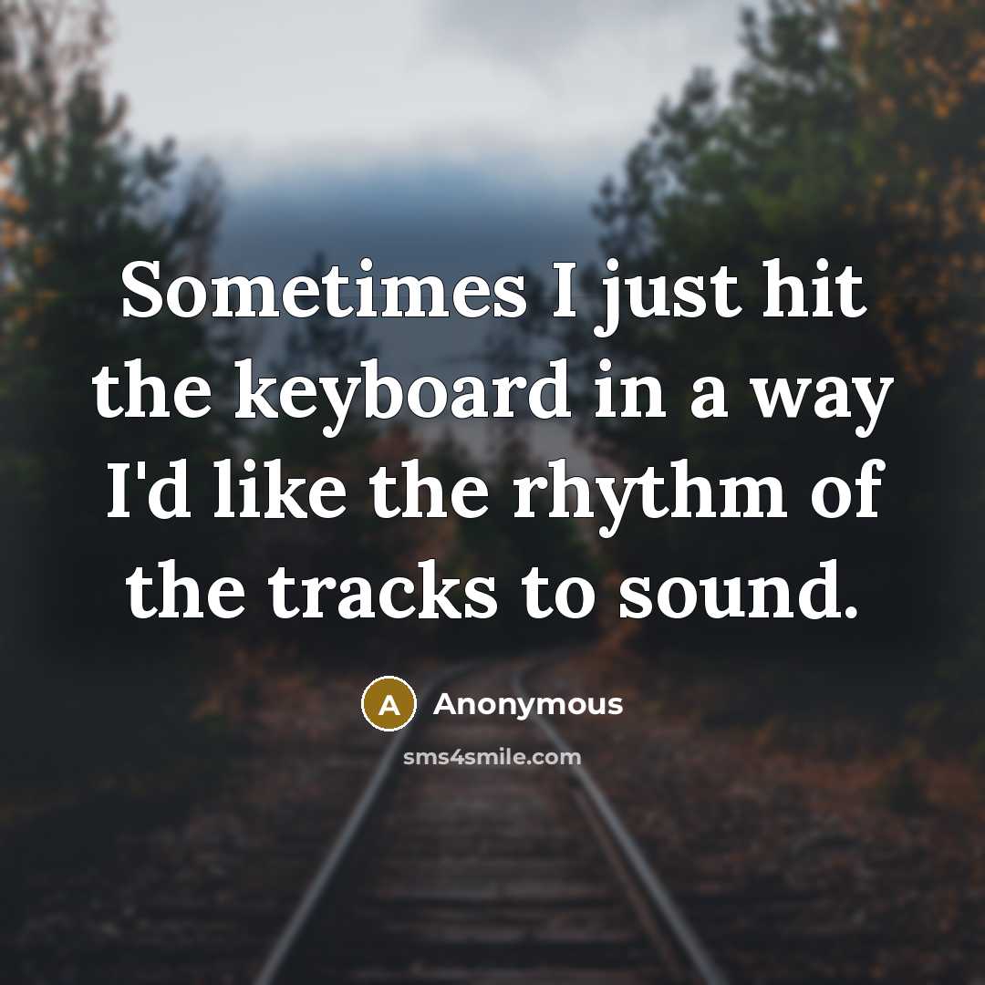 “Sometimes I just hit the keyboard in a way I'd…” quote by Anonymous