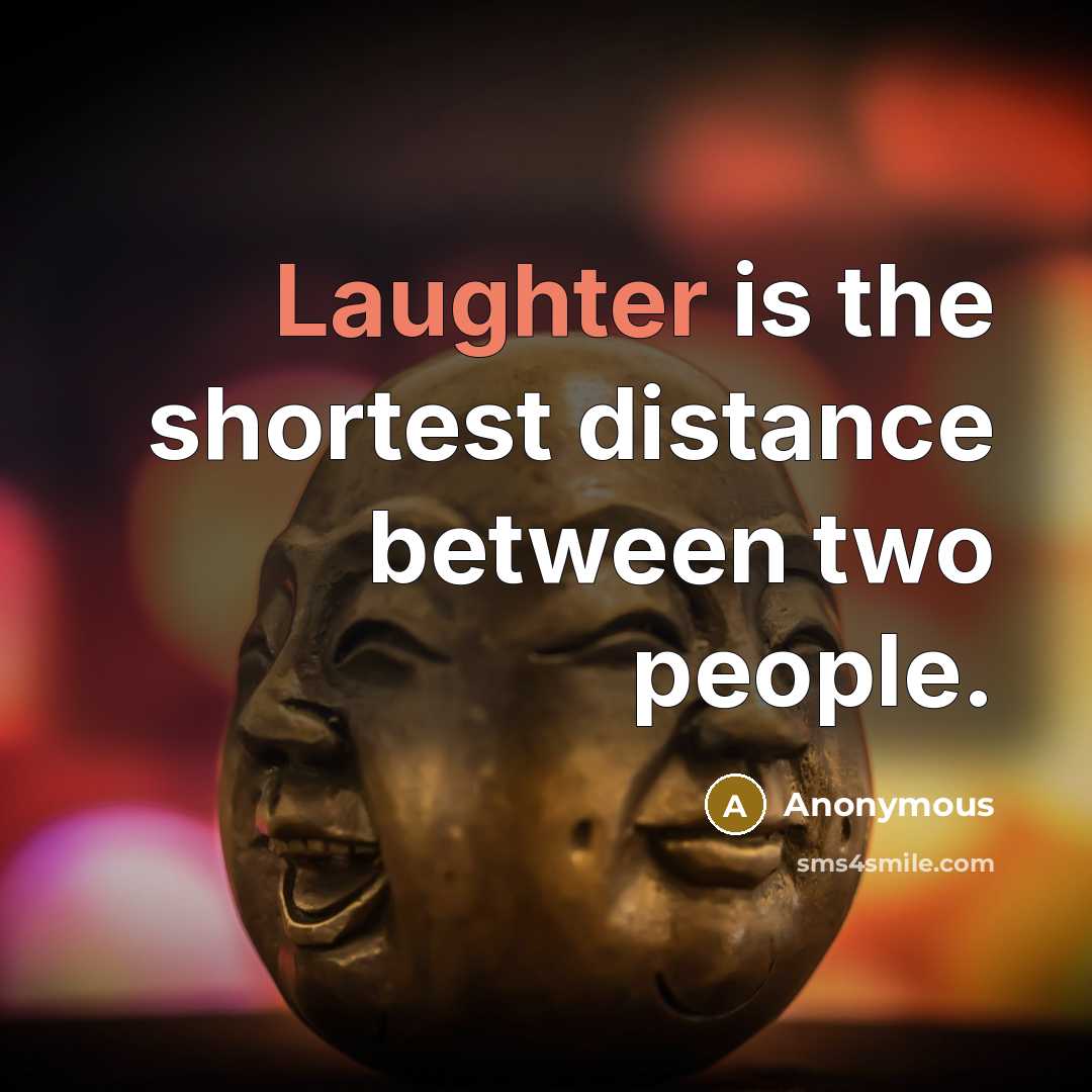 “Laughter is the shortest distance between two people.…” quote by Anonymous