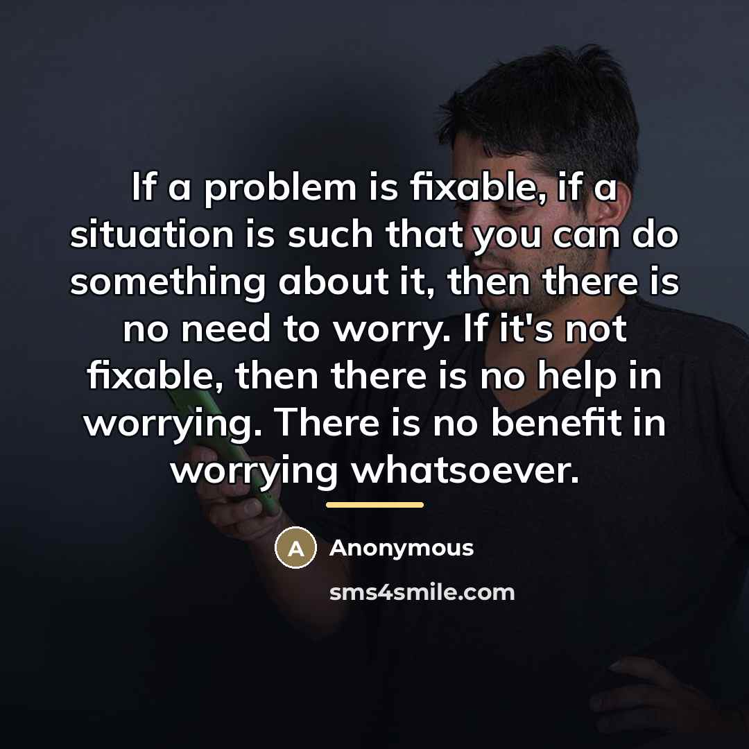“If a problem is fixable, if a situation is such…” quote by Anonymous