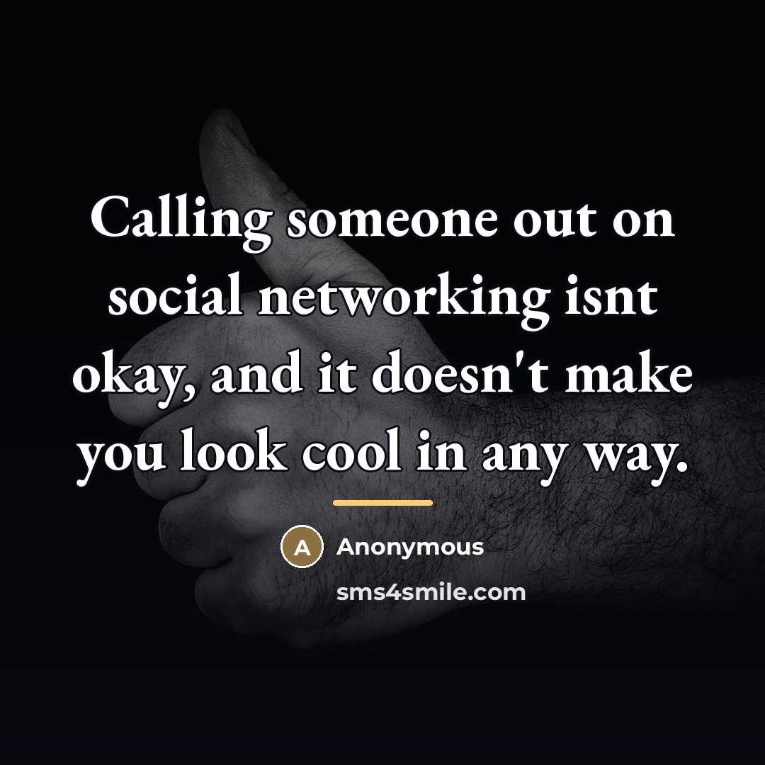 “Calling someone out on social networking isnt okay, and it…” quote by Anonymous
