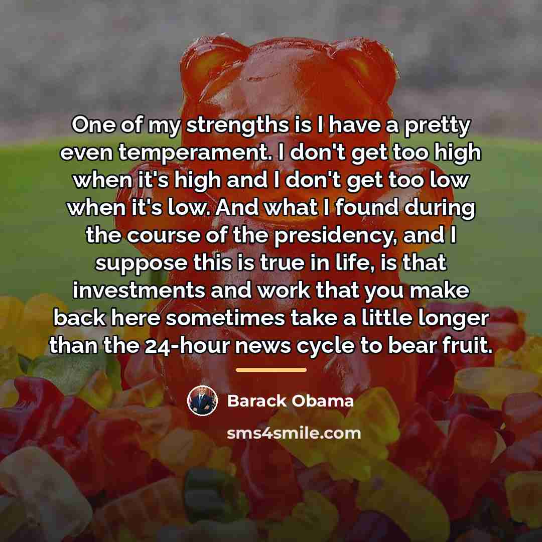 “One of my strengths is I have a pretty even…” quote by Barack Obama