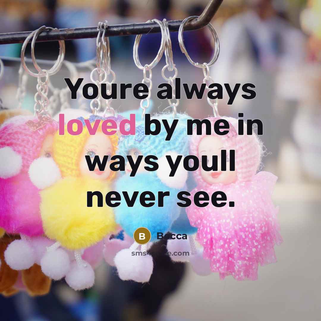 “Youre always loved by me in ways youll never see.…” quote by Becca