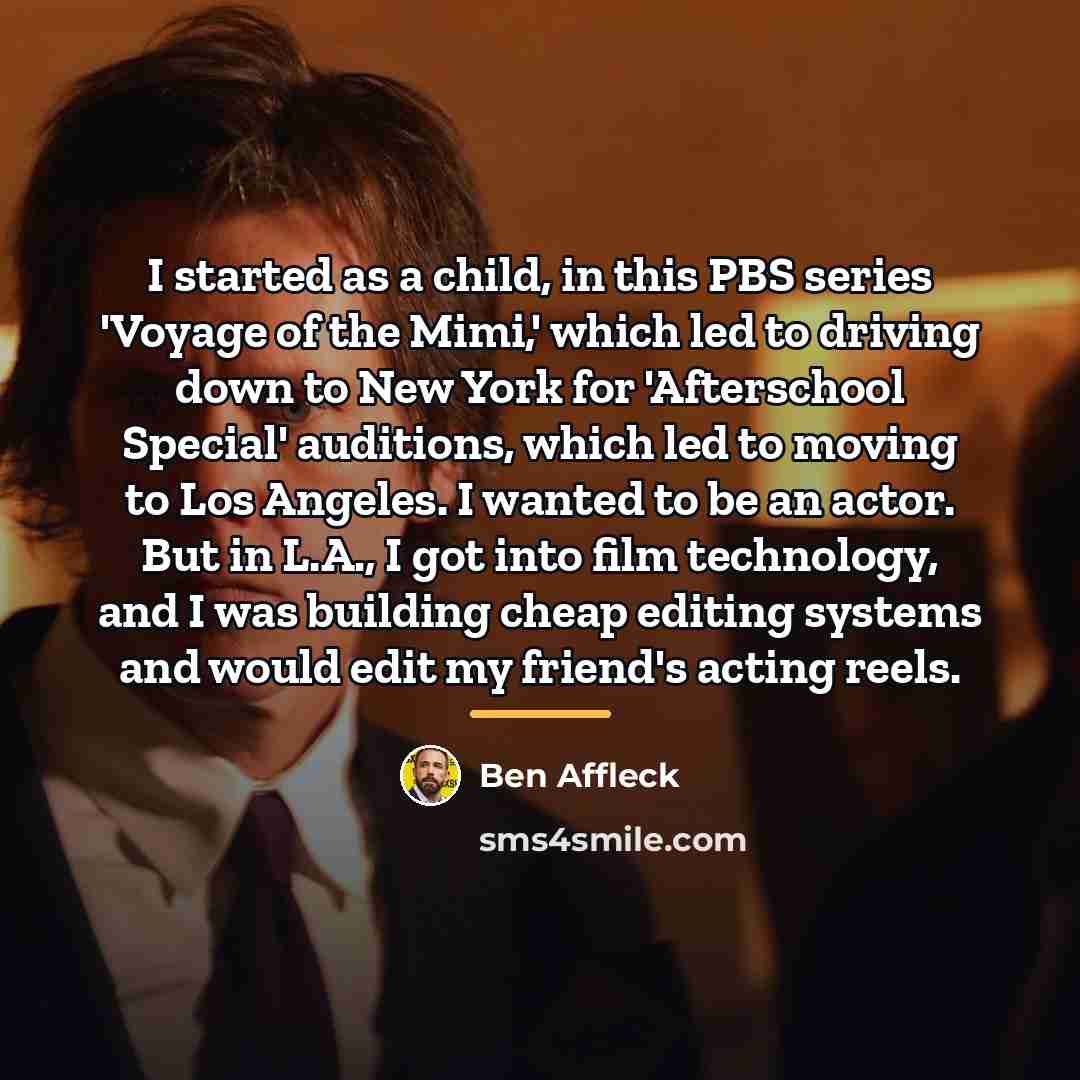 “I started as a child, in this PBS series 'Voyage…” quote by Ben Affleck