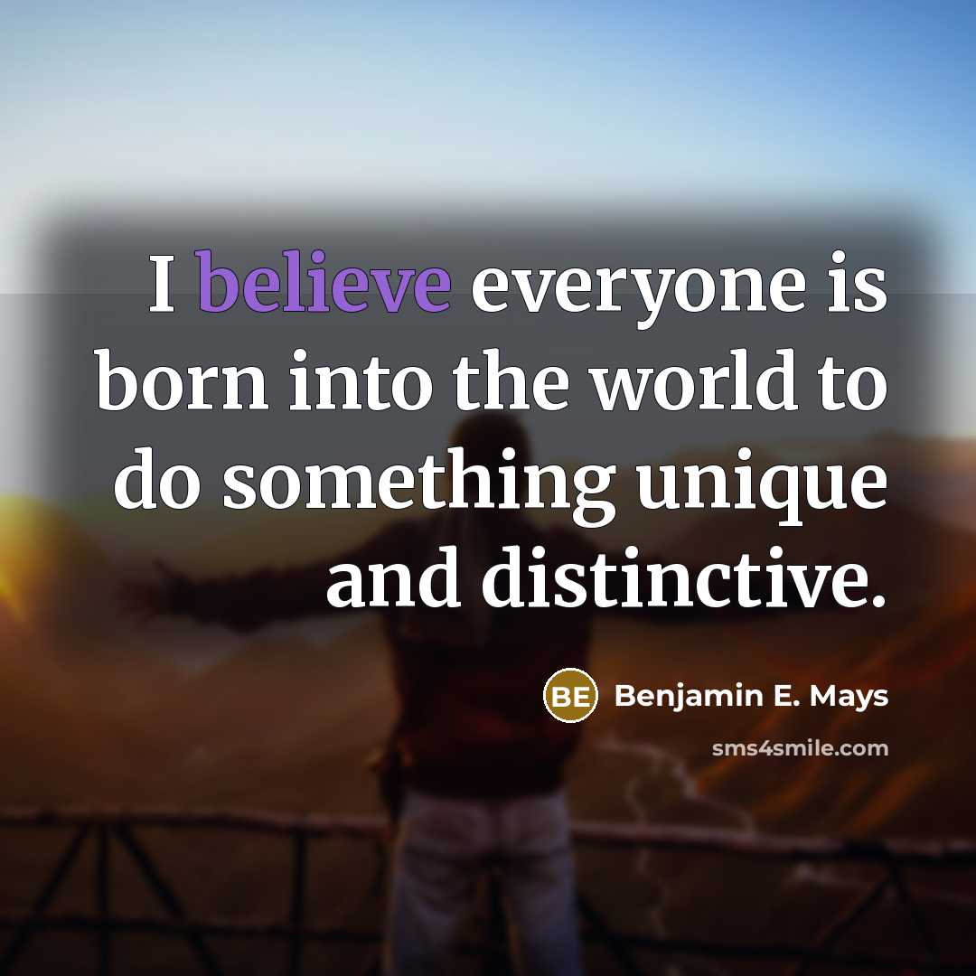 “I believe everyone is born into the world to do…” quote by Benjamin E. Mays