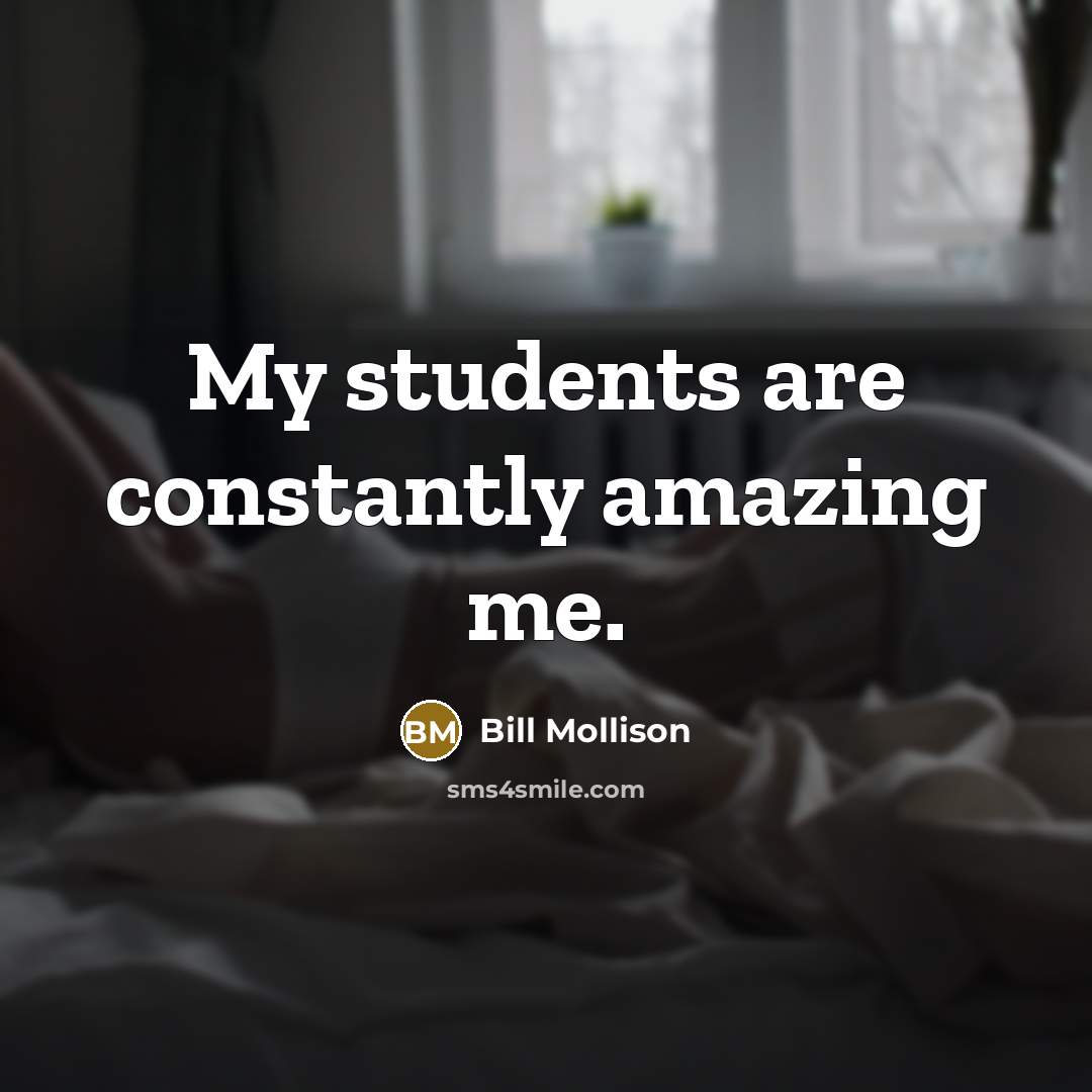 “My students are constantly amazing me.…” quote by Bill Mollison