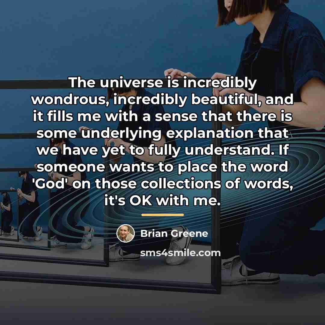 “The universe is incredibly wondrous, incredibly beautiful, and it fills…” quote by Brian Greene